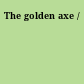 The golden axe /