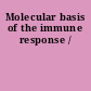 Molecular basis of the immune response /