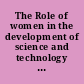 The Role of women in the development of science and technology in the Third World : proceedings of the conference organized by the Canadian International Development Agency and the Third World Academy of Sciences, ICTP, Trieste, Italy, 3-7 October 1988 /