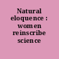 Natural eloquence : women reinscribe science /