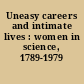 Uneasy careers and intimate lives : women in science, 1789-1979 /