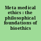 Meta medical ethics : the philosophical foundations of bioethics /