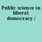 Public science in liberal democracy /