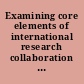 Examining core elements of international research collaboration : summary of a workshop /