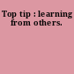 Top tip : learning from others.