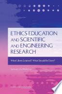 Ethics education and scientific and engineering research : what's been learned? what should be done? : summary of a workshop /