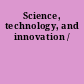 Science, technology, and innovation /