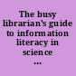 The busy librarian's guide to information literacy in science and engineering /