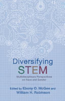Diversifying STEM : multidisciplinary perspectives on race and gender /