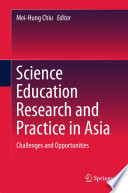 Science education research and practice in Asia : challenges and opportunities /