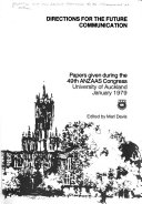Directions for the future, communication : papers given during the 49th ANZAAS Congress, University of Auckland, January 1979 /