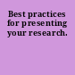 Best practices for presenting your research.