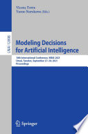 Modeling decisions for artificial intelligence : 18th international conference, MDAI 2021, Umeå, Sweden, September 27-30, 2021 : proceedings /