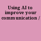 Using AI to improve your communication /