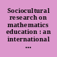 Sociocultural research on mathematics education : an international perspective /