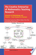 The creative enterprise of mathematics teaching research : elements of methodology and practice : from teachers to teachers /