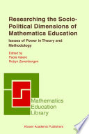 Researching the socio-political dimensions of mathematics education : issues of power in theory and methodology /