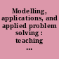 Modelling, applications, and applied problem solving : teaching mathematics in a real context /