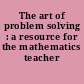 The art of problem solving : a resource for the mathematics teacher /