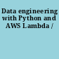 Data engineering with Python and AWS Lambda /