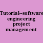 Tutorial--software engineering project management /