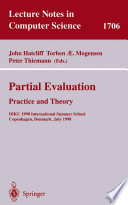 Partial evaluation practice and theory : DIKU 1998 International Summer School, Copenhagen, Denmark, June 29-July 10, 1998 /