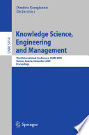 Knowledge science, engineering and management third international conference, KSEM 2009, Vienna, Austria, November 25-27, 2009 ; proceedings /