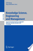 Knowledge science, engineering and management second international conference, KSEM 2007, Melbourne, Australia, November 28-30, 2007 : proceedings /