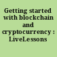 Getting started with blockchain and cryptocurrency : LiveLessons /