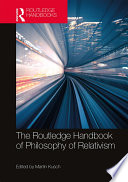 The Routledge handbook of philosophy of relativism /