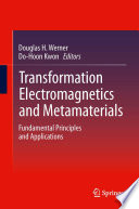 Transformation Electromagnetics and Metamaterials Fundamental Principles and Applications /