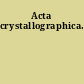 Acta crystallographica.