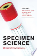 Specimen science : ethics and policy implications /