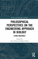 Philosophical perspectives on the engineering approach in biology : living machines? /