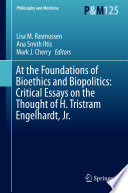 At the foundations of bioethics and biopolitics : critical essays on the thought of H. Tristram Engelhardt, Jr. /