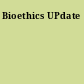 Bioethics UPdate