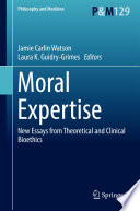 Moral expertise : new essays from theoretical and clinical bioethics /