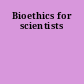 Bioethics for scientists