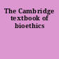 The Cambridge textbook of bioethics