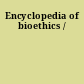 Encyclopedia of bioethics /