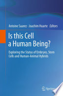 Is this cell a human being? exploring the status of embryos, stem cells and human-animal hybrids /