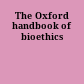 The Oxford handbook of bioethics