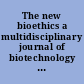 The new bioethics a multidisciplinary journal of biotechnology and the body.
