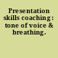 Presentation skills coaching : tone of voice & breathing.