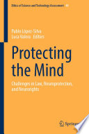 Protecting the mind : challenges in law, neuroprotection, and neurorights /