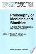 Philosophy of medicine and bioethics : a twenty-year retrospective and critical appraisal /
