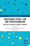 Healthcare ethics, law and professionalism: essays on the works of Alastair V. Campbell /