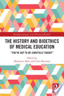 The history and bioethics of medical education : "you've got to be carefully taught" /