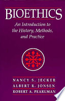 Bioethics : an introduction to the history, methods, and practice /