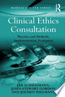 Clinical ethics consultation : theories and methods, implementation, evaluation /